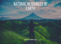 Learn About the Value of Planet Earth’s Natural Resources by Reading this Article!